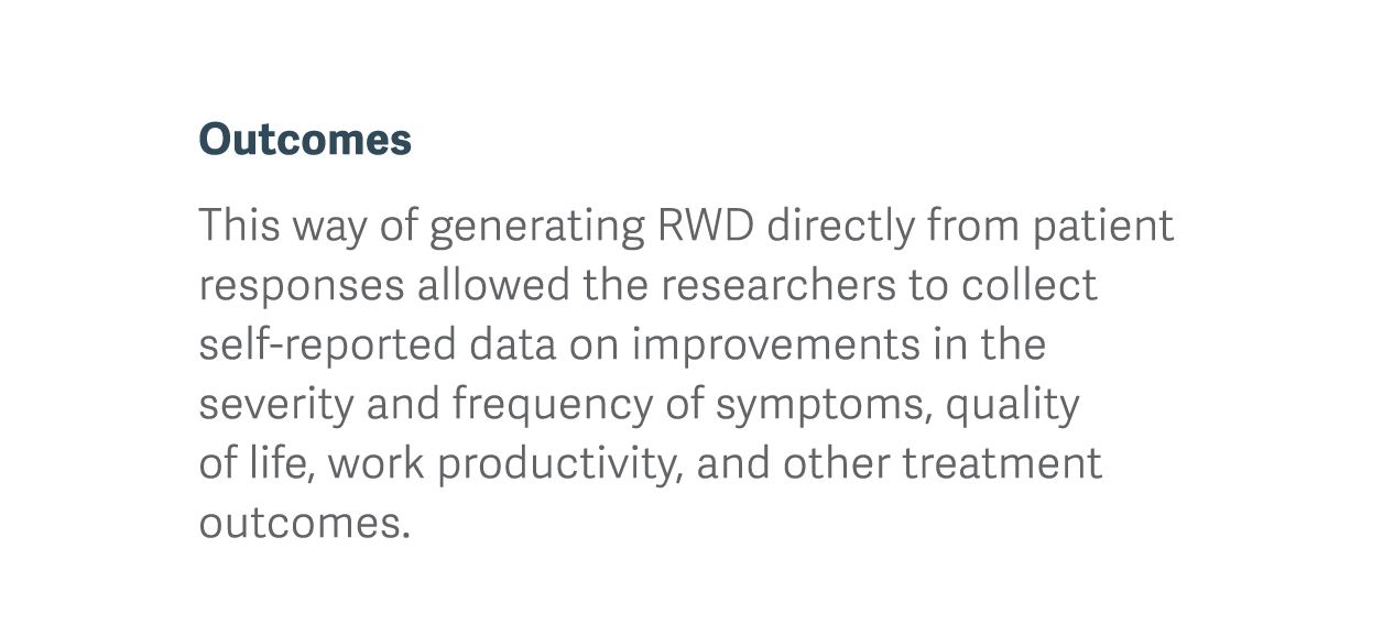 Outcomes This way of generating RWD directly from patient responses allowed the researchers to collect self-reported    